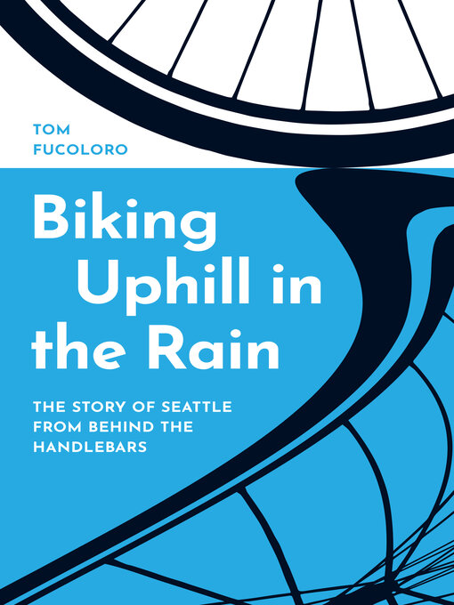 Title details for Biking Uphill in the Rain by Tom Fucoloro - Wait list